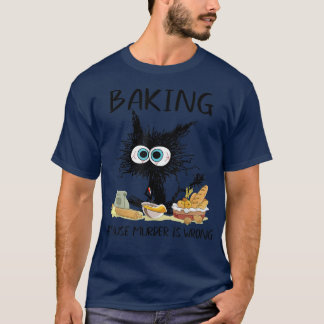 T-shirt Baking Parce Que Meurtre Est Mauvais Chat Noir Drô