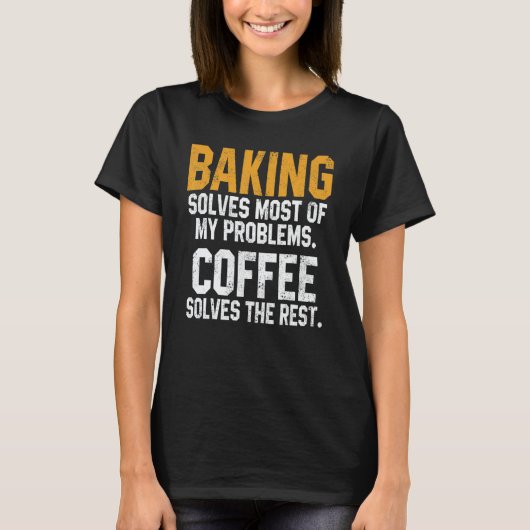 T-shirt Baking Solves My Problems Coffee Baker Bakery Wom (Devant)