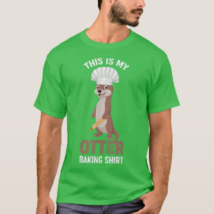 T-shirt Baking This Is My Otter Baking Shirt Holiday Bakin