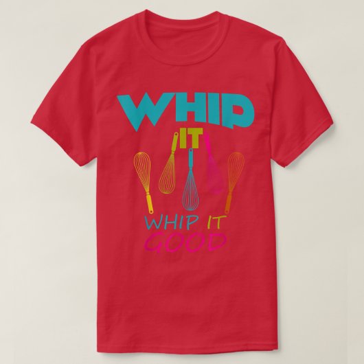 T-shirt Baking Whip it Whip it good Whisk Coking (Design devant)
