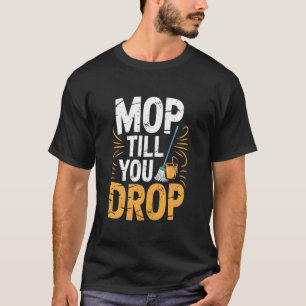 T-shirt Balai Jusqu'à Ce Que Vous Tombez, Nettoyage Plus P