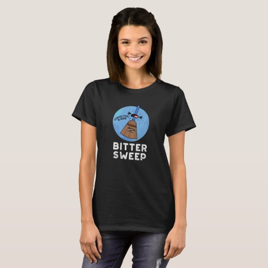 T-shirt Balayage amer Funny Bittersweet Broom Pun Dark BG (Devant entier)