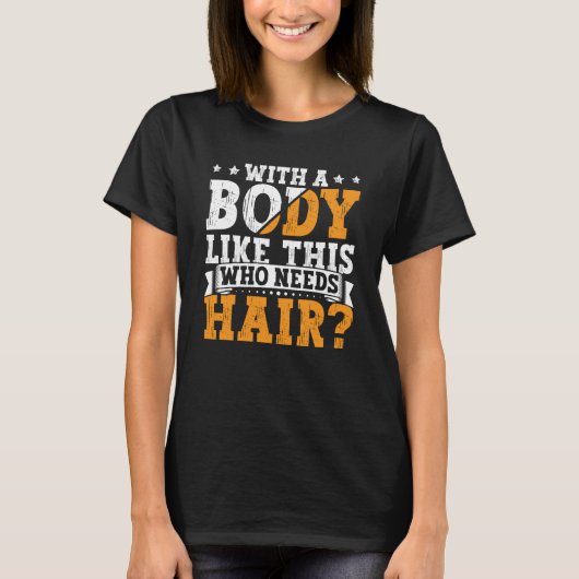 T-shirt Bald Dad With A Body Like This Who Needs Hair Bald (Devant)