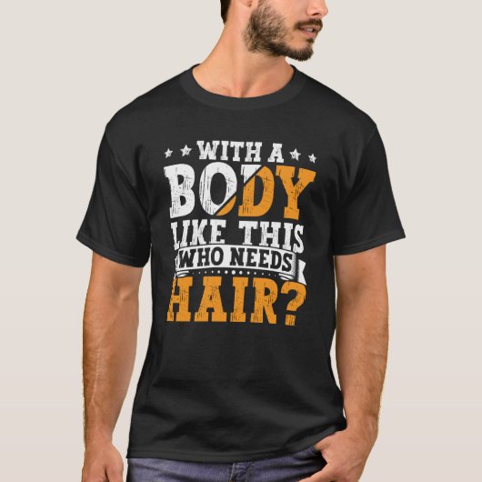 T-shirt Bald Dad With A Body Like This Who Needs Hair Bald (Devant)