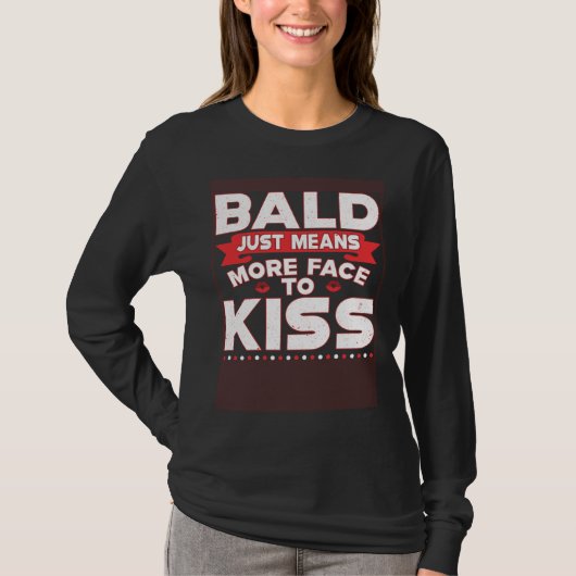 T-shirt Bald Just Means More Face To Kiss Bald Head (Devant)