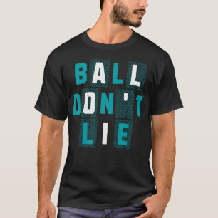 T-shirt Ball Don't Lie Joueur de Basket-ball Streetball Re