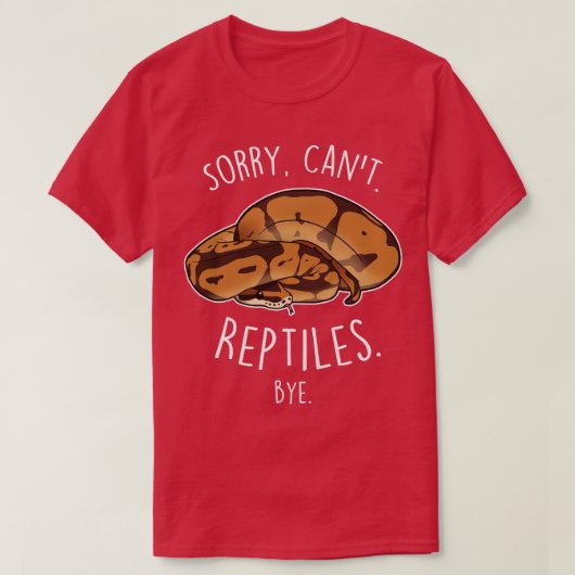 T-shirt Ball Python Désolé Cant Reptiles Bye (Design devant)