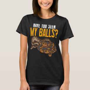T-shirt Ball Python Serpent Avez-Vous Vu Mes Boules