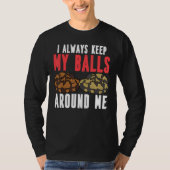T-shirt Ball Python Snake I Always Keep My Balls Around Me (Devant)