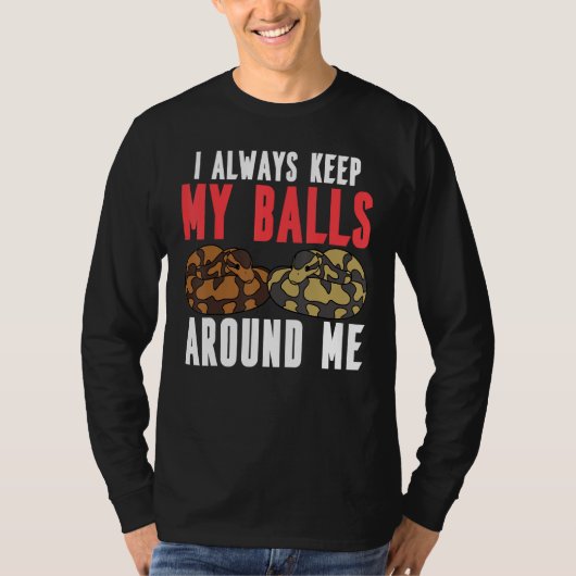 T-shirt Ball Python Snake I Always Keep My Balls Around Me (Devant)