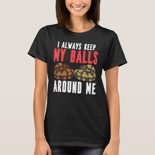 T-shirt Ball Python Snake I Always Keep My Balls Around Me (Devant)
