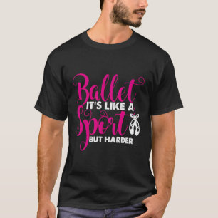 T-shirt Ballet C'Est Comme Un Sport Mais Seulement Plus Di