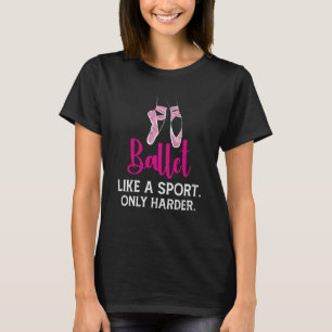 T-shirt Ballet Comme Un Sport Seulement Plus Difficile Pou