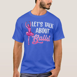 T-shirt Ballet Dancer Parlons de Ballet Ballerina