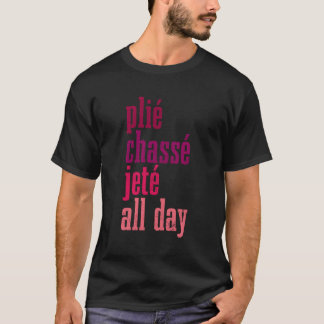 T-shirt Ballet Plie Chasse Jete Toute La Journée Danser Ba