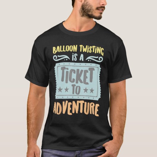 T-shirt Balloon Twisting Is A Ticket To The Adventure Vint (Devant)