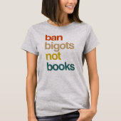 T-shirt Ban Bigots Not Books (Devant)