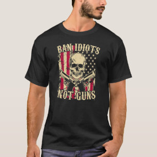 T-shirt Ban Idiots Not Guns Pro 2a Second Amendement Gun