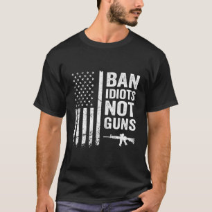 T-shirt Ban Idiots Not Guns - Usa Flag Pro Gun Citation 2E