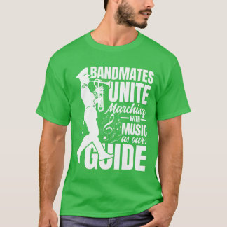 T-shirt Bandmates Unite Marching With Music As Our Guide f