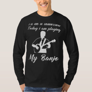 T-shirt Banjo Aujourd'Hui, Procrastinate Demain : Funny To
