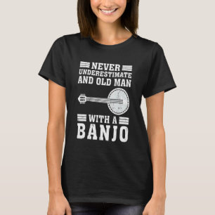 T-shirt Banjo Ne Sous-Estime Jamais Un Vieux Homme Avec Un