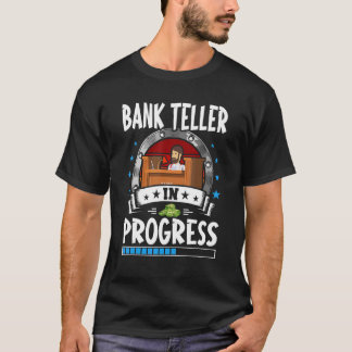 T-shirt Bank Teller In Progress Trainee Student