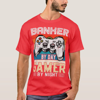 T-shirt Banker by day gamer by night video gaming fans Ret