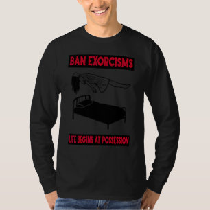 T-shirt Bannir les exorcismes La vie commence à la possess