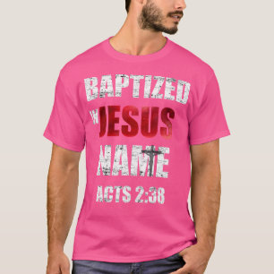 T-shirt Baptisé En Jésus Nom Actes 238 Baptême Jésus Seule
