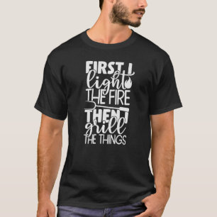 T-shirt Barbecue Dads D'Abord J'Allume Le Feu Puis Je Gril