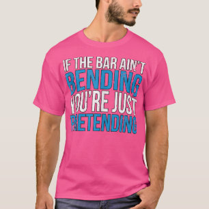T-shirt Barbell Si The Bar Ain't Bending Vous êtes juste P