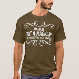 T-shirt Barbier Pas Un Magicien Mais Je Comprends Votre Co