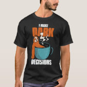 T-shirt Barista Dark Coffee Cup Sloth I Make Dark Decision (Devant)