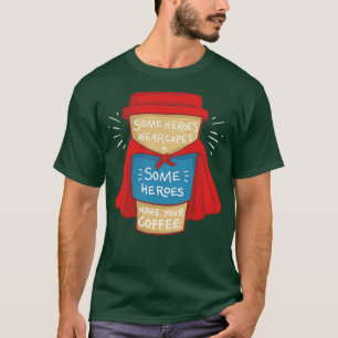 T-shirt Barista drôle Certains héros font des cadeaux de c