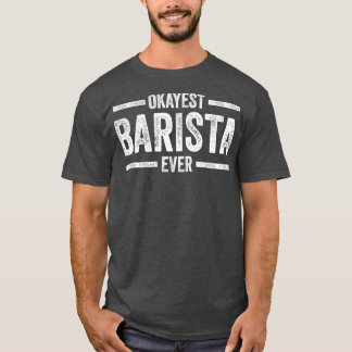 T-shirt Barista Okayest Barista