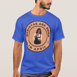 T-shirt Baristas sont nés en avril conception alternative