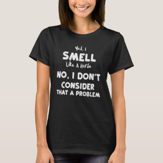 T-shirt Barn Yes  I Smell Like A Horse No  I Don't Conside