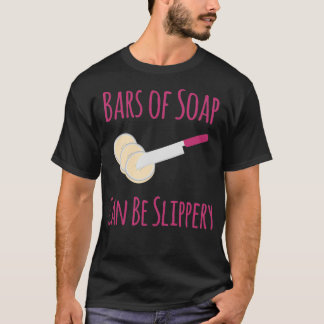 T-shirt Bars de savon peut être glissant Drôle Soapmaking