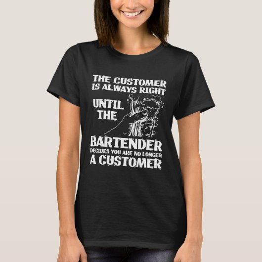 T-shirt Bartender Mixologist The Customer Is Always Right  (Devant)