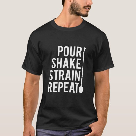 T-shirt Bartender Pour Shake Strain Répéter Bartend Life (Devant)
