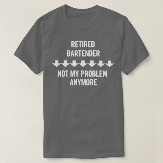 T-shirt Bartender Retraité Pas Mon Problème Plus Cadeau (Design devant)
