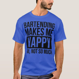 T-shirt Bartending Me Rend Heureux Cadeau Pour Bartender 2