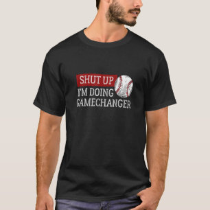 T-shirt Baseball Shut Up Je fais GameChanger