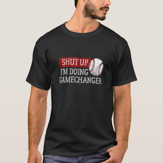 T-shirt Baseball Shut Up Je fais GameChanger (Devant)