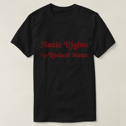 T-shirt Basic Rights Not Radical Ideas Quote  (Design devant)