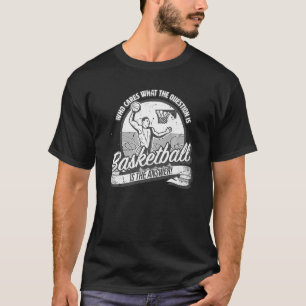 T-shirt Basketball est la réponse à toutes les questions f