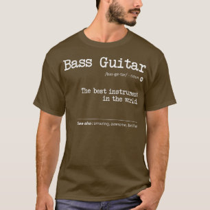 T-shirt Bass Guitar Définition The Best Instrument In the