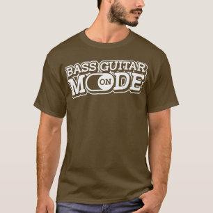 T-shirt Bass Guitar Mode OnBass Player Music Bassist