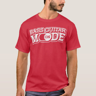 T-shirt Bass Guitar Mode OnBass Player Music Bassist